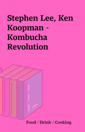 Stephen Lee, Ken Koopman – Kombucha Revolution