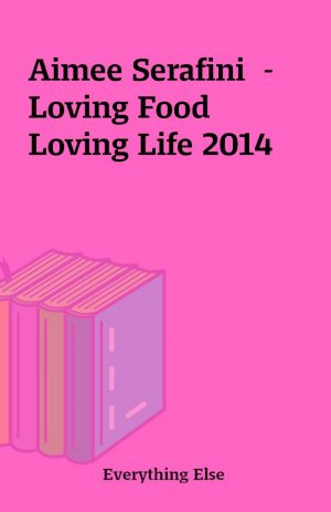 Aimee Serafini  – Loving Food Loving Life 2014