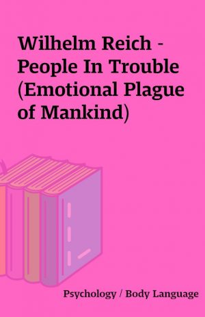 Wilhelm Reich – People In Trouble (Emotional Plague of Mankind)