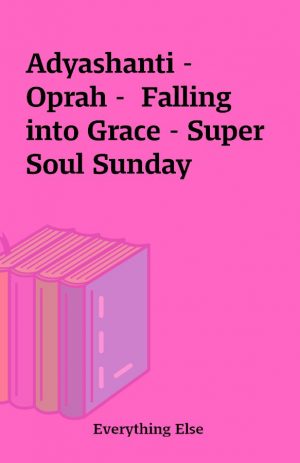 Adyashanti – Oprah –  Falling into Grace – Super Soul Sunday