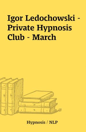 Igor Ledochowski – Private Hypnosis Club – March