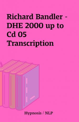 Richard Bandler – DHE 2000 up to Cd 05 Transcription