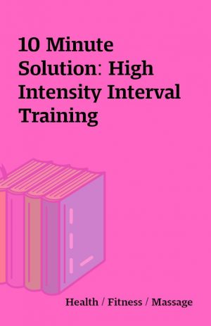 10 Minute Solution: High Intensity Interval Training