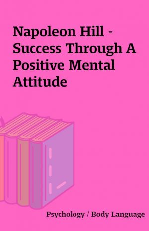 Napoleon Hill – Success Through A Positive Mental Attitude