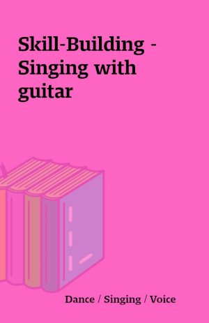 Skill-Building – Singing with guitar