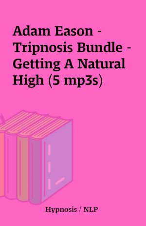 Adam Eason – Tripnosis Bundle – Getting A Natural High (5 mp3s)