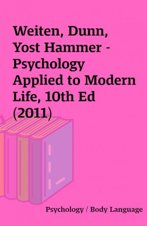 Weiten, Dunn, Yost Hammer – Psychology Applied to Modern Life, 10th Ed (2011)