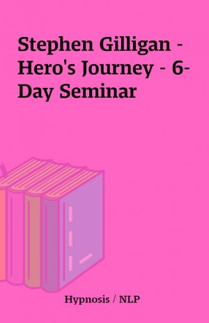 Stephen Gilligan – Hero’s Journey – 6-Day Seminar