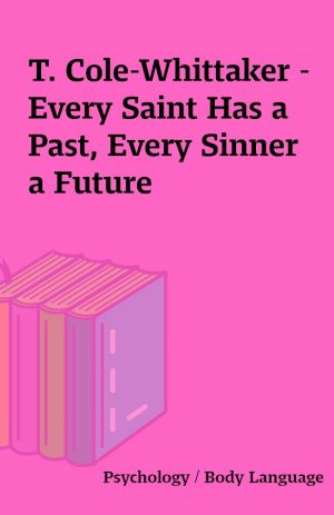 T. Cole-Whittaker – Every Saint Has a Past, Every Sinner a Future