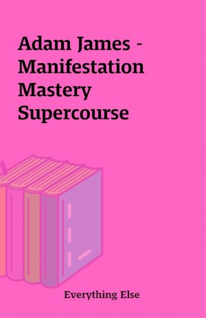 Adam James – Manifestation Mastery Supercourse