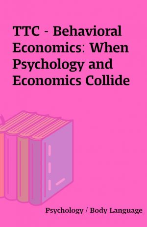 TTC – Behavioral Economics: When Psychology and Economics Collide