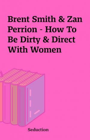 Brent Smith & Zan Perrion – How To Be Dirty & Direct With Women