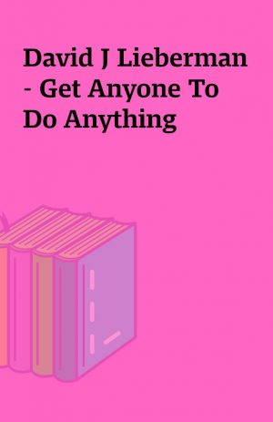 David J Lieberman – Get Anyone To Do Anything