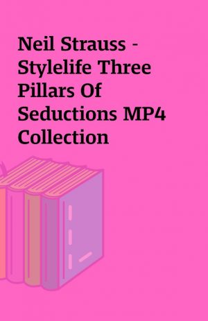 Neil Strauss – Stylelife Three Pillars Of Seductions MP4 Collection