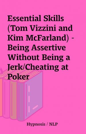 Essential Skills (Tom Vizzini and Kim McFarland) – Being Assertive Without Being a Jerk/Cheating at Poker