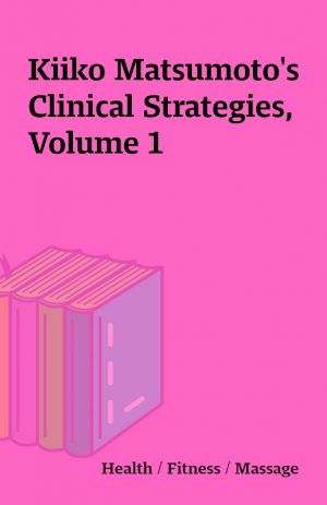 Kiiko Matsumoto’s Clinical Strategies, Volume 1