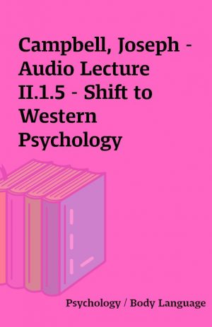 Campbell, Joseph – Audio Lecture II.1.5 – Shift to Western Psychology