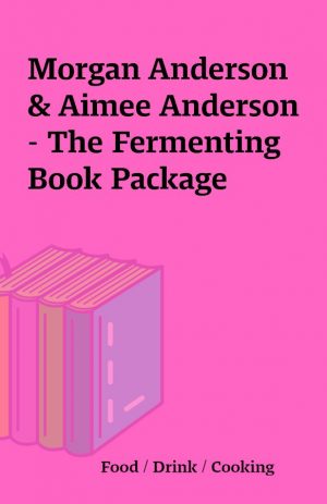 Morgan Anderson & Aimee Anderson – The Fermenting Book Package