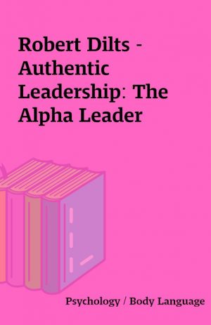 Robert Dilts – Authentic Leadership: The Alpha Leader