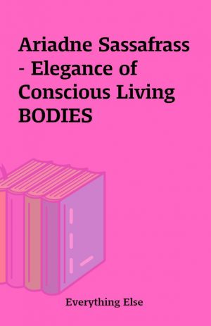 Ariadne Sassafrass – Elegance of Conscious Living BODIES