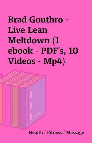 Brad Gouthro – Live Lean Meltdown (1 ebook – PDF’s, 10 Videos – Mp4)