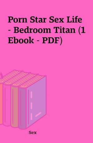 Porn Star Sex Life – Bedroom Titan (1 Ebook – PDF)