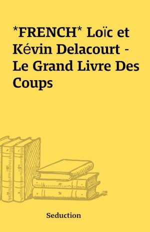 *FRENCH* Loïc et Kévin Delacourt – Le Grand Livre Des Coups