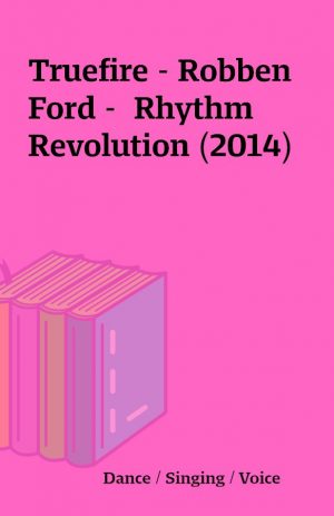 Truefire – Robben Ford –  Rhythm Revolution (2014)