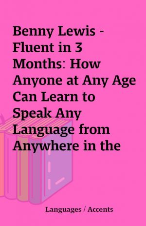 Benny Lewis –  Fluent in 3 Months: How Anyone at Any Age Can Learn to Speak Any Language from Anywhere in the World