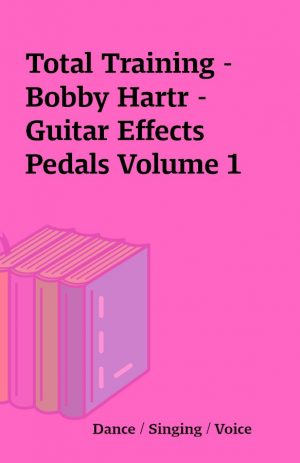 Total Training – Bobby Hartr – Guitar Effects Pedals Volume 1