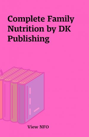 Complete Family Nutrition by DK Publishing