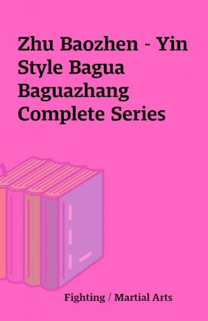 Zhu Baozhen – Yin Style Bagua Baguazhang Complete Series