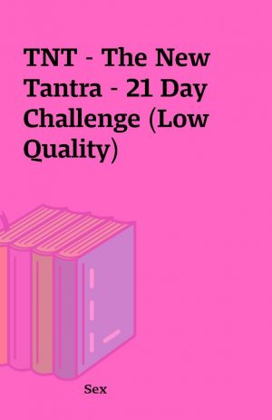 TNT – The New Tantra – 21 Day Challenge (Low Quality)