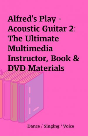 Alfred’s Play – Acoustic Guitar 2: The Ultimate Multimedia Instructor, Book & DVD Materials