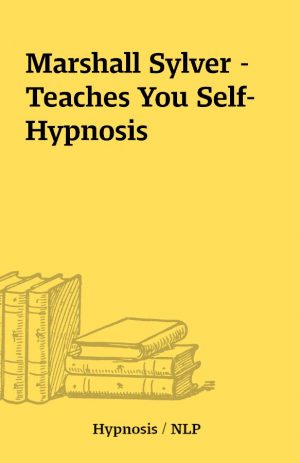 Marshall Sylver – Teaches You Self-Hypnosis