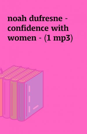 noah dufresne – confidence with women – (1 mp3)