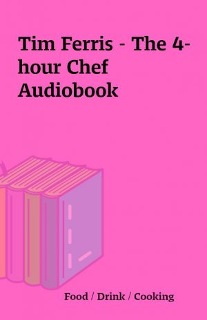 Tim Ferris – The 4-hour Chef Audiobook