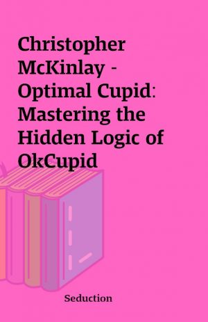 Christopher McKinlay – Optimal Cupid: Mastering the Hidden Logic of OkCupid