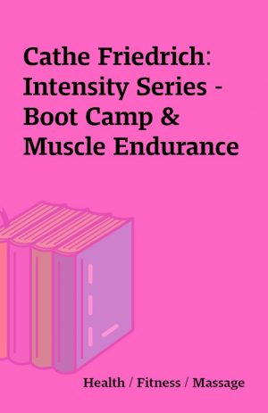 Cathe Friedrich: Intensity Series – Boot Camp & Muscle Endurance