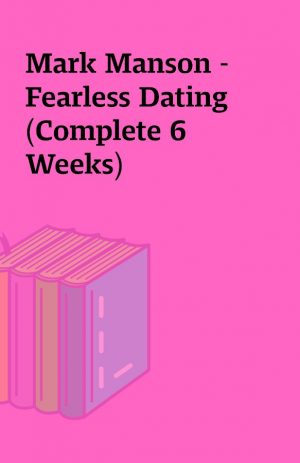 Mark Manson – Fearless Dating (Complete 6 Weeks)