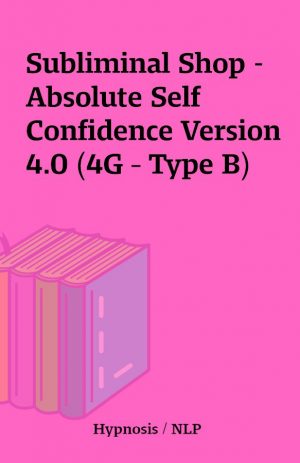 Subliminal Shop – Absolute Self Confidence Version 4.0 (4G – Type B)