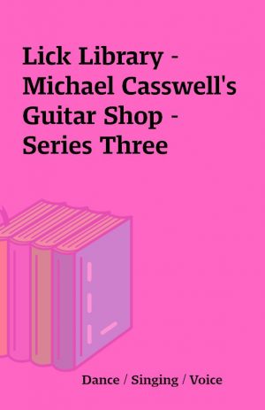 Lick Library – Michael Casswell’s Guitar Shop – Series Three