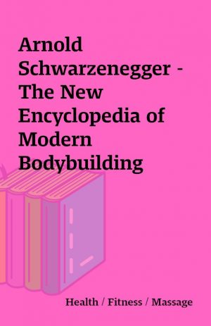 Arnold Schwarzenegger – The New Encyclopedia of Modern Bodybuilding