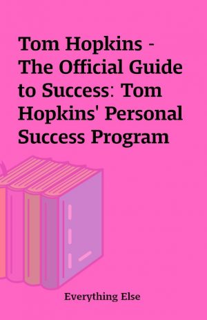 Tom Hopkins – The Official Guide to Success: Tom Hopkins’ Personal Success Program