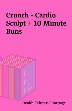 Crunch – Cardio Sculpt + 10 Minute Buns