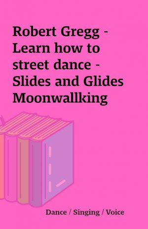 Robert Gregg – Learn how to street dance – Slides and Glides Moonwallking