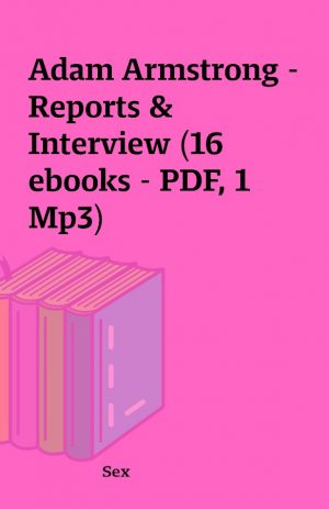 Adam Armstrong – Reports & Interview (16 ebooks – PDF, 1 Mp3)