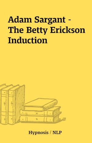 Adam Sargant – The Betty Erickson Induction