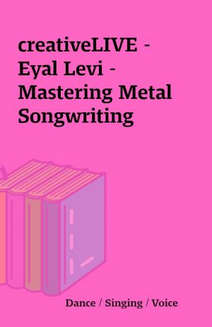 creativeLIVE –  Eyal Levi –  Mastering Metal Songwriting