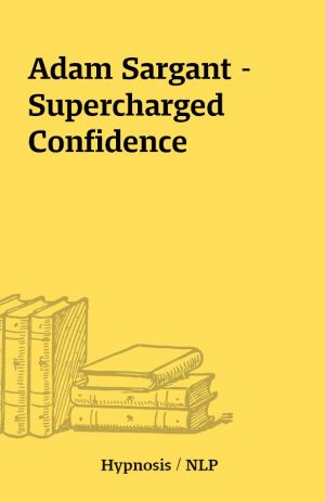 Adam Sargant – Supercharged Confidence